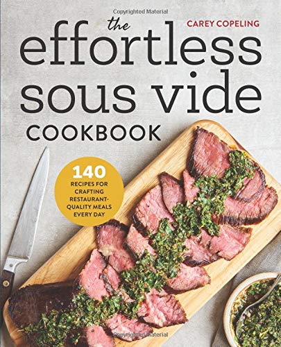 The Effortless Sous Vide Cookbook: 140 Recipes for Crafting...