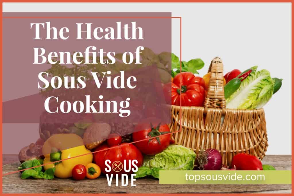 Top Health Benefits of Sous Vide Cooking