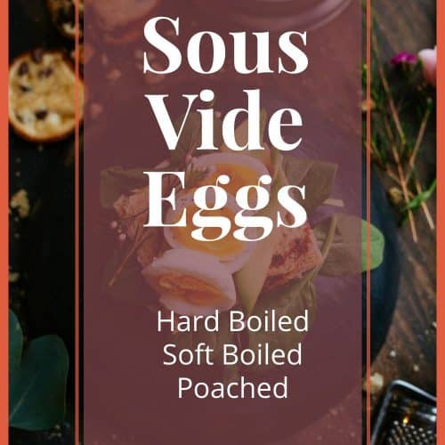 Sous Vide Eggs - Soft-Boiled, Hard-Boiled, Poached