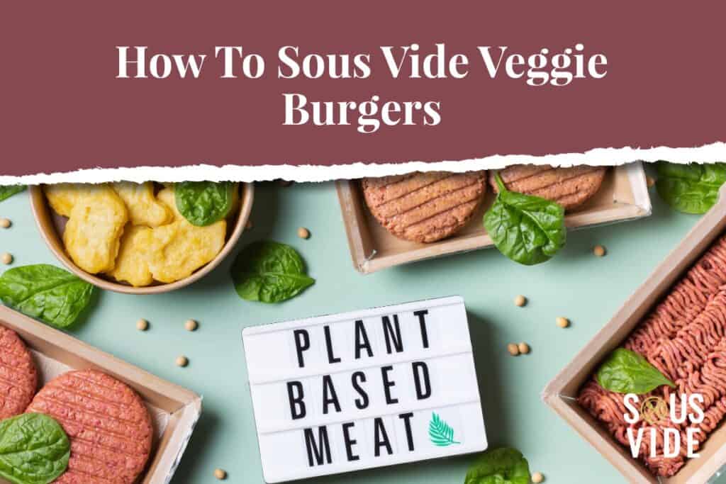 How to Sous Vide Veggie Burgers Beyond Meat Impossible Meat