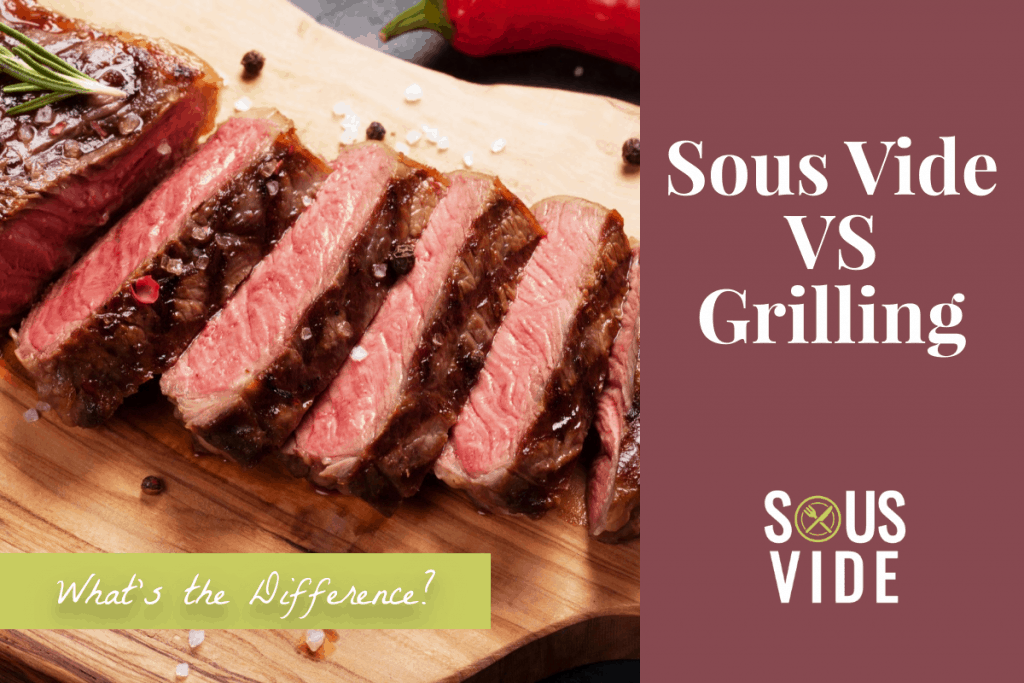 Sous Vide vs Grill: What's the Difference?